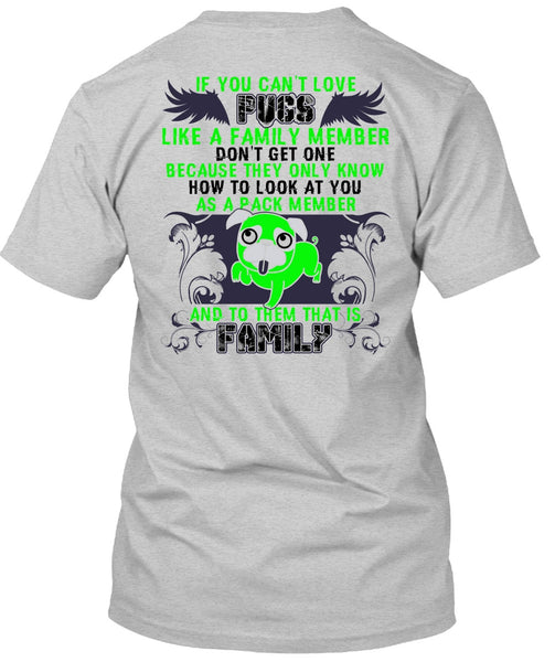 You Can't Love Pugs T Shirt, I Love Pug T Shirt