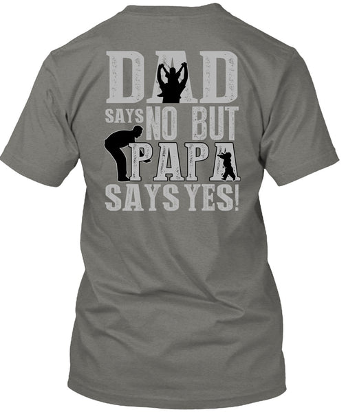 Dad Says No But Papa Says Yes T Shirt, Being A Papa T Shirt