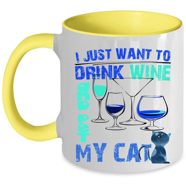 My Cat Coffee Mug, I Just Want To Drink Wine And Pet Accent Mug