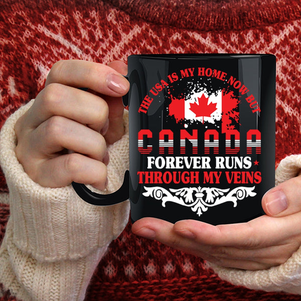 The Usa Is My Home Coffee Mug, Canada Forever Runs Through My Viens Coffee Cup