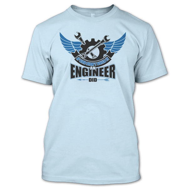If God Didin't Build It T Shirt, Coolest Engineer T Shirt