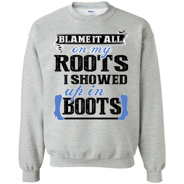 Coolest My Boots T Shirt, Blame It All On My Roots Sweatshirt