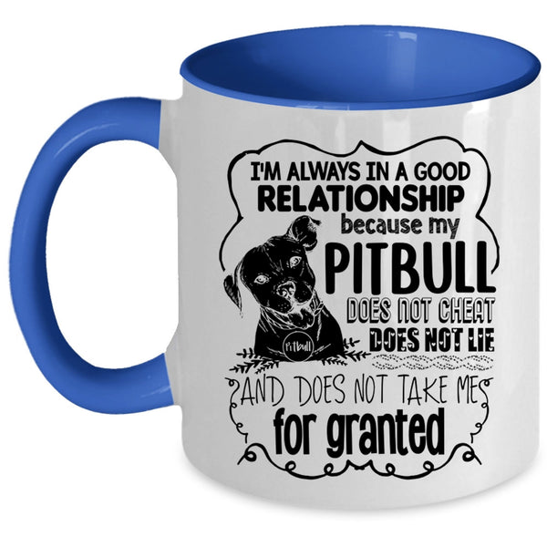 My Pitbull Does Not Cheat Coffee Mug, I'm Always In A Good Relationship Accent Mug