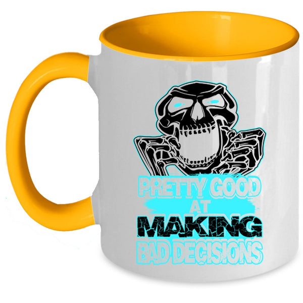 Funny Saying Coffee Mug, Pretty Good At Making Bad Decisions Accent Mug