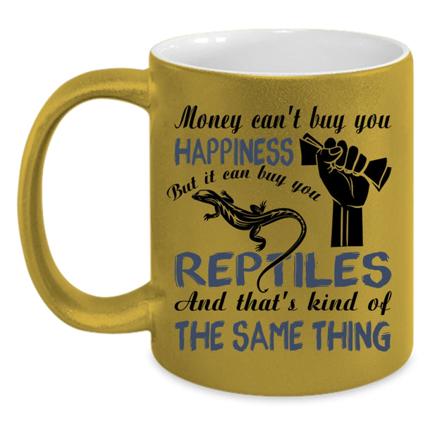 It Can Buy You Reptiles Coffee Mug, Money Can't Buy you Happiness Accent Mug