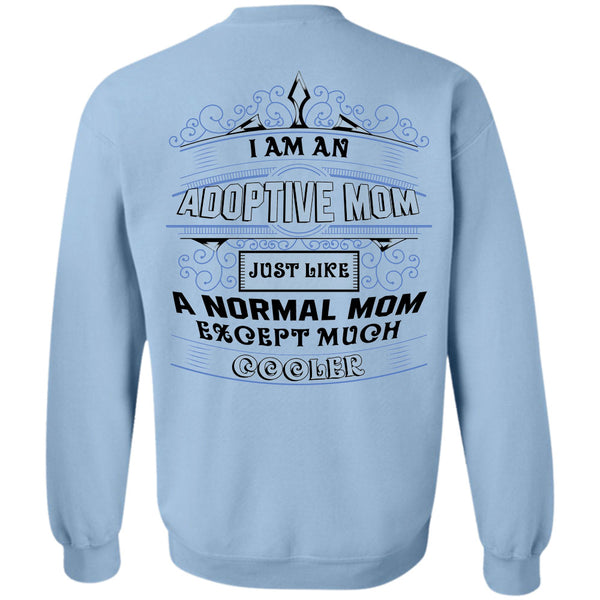 Being A Nanny T Shirt, I Am An Adoptive Mom Just Like A Normal Mom Except Much Cooler Sweatshirt