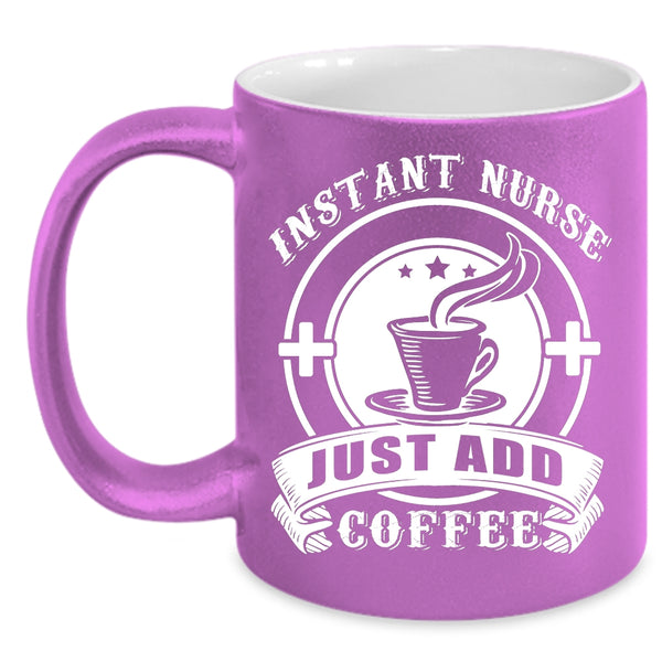 Instant Nurse Just Add Coffee Coffee Mug, Awesome Nurses Coffee Cup