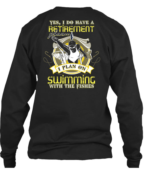 I Plan On Swimming T Shirt, I Do Have A Retirement Plan T Shirt