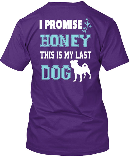 I Promise Honey This My Last Dog T Shirt, I Love Dog T Shirt