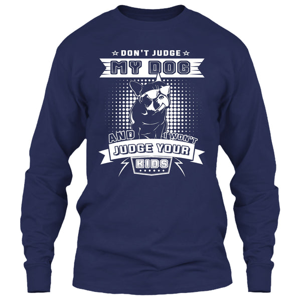 Don't Judge My Dog T Shirt, And I Won't Judge Ypur Kids T Shirt