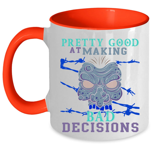 Scary Coffee Mug, Pretty Good At Making Bad Decisions Accent Mug