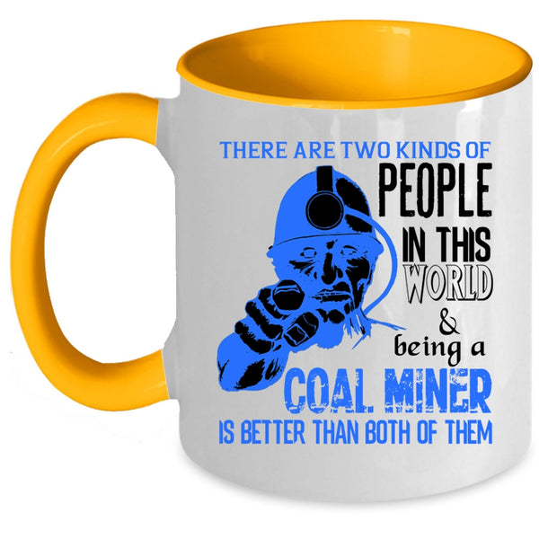 Being A Coal Miner Coffee Mug, Two Kinds Of people In This World Accent Mug