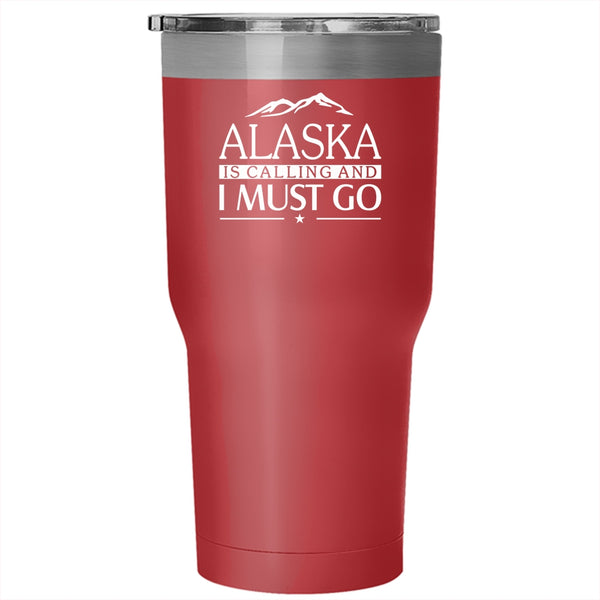 Alaska Is Calling And I Must Go Tumbler 30 oz Stainless Steel, Awesome Alaska Travel Mug