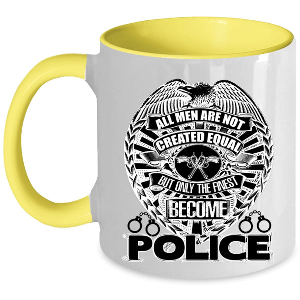 Only The Finest Become Police Coffee Mug, All Men Are Not Created Equal Accent Mug