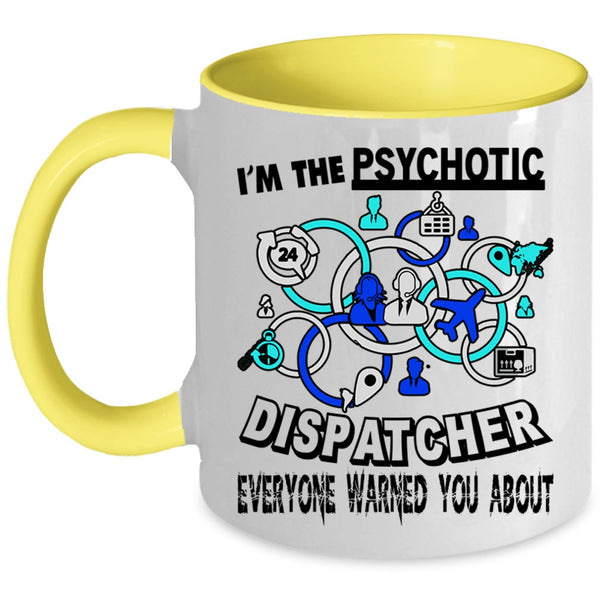 Cool Dispatcher Coffee Mug, I'm The Psychotic Dispatcher Accent Mug