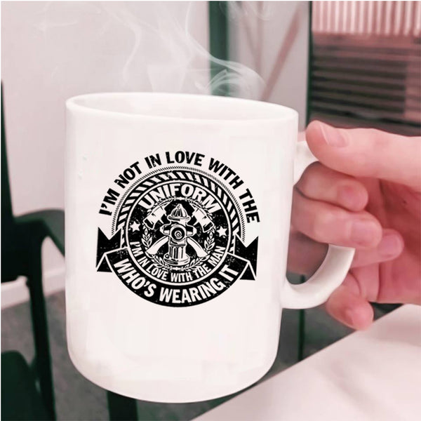 Cute Fireman Coffee Mug, I'm In Love With The Man Who's Wearing It Cup