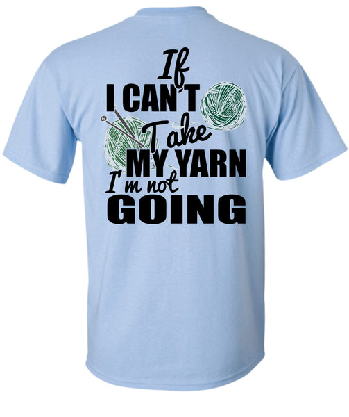 If I Can't Take My Yarn T Shirt, I Love Knitter T Shirt