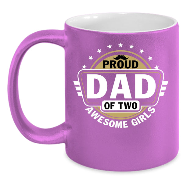 Proud Dad Of Two Awesome Girls Coffee Mug, Cool Dad Coffee Cup