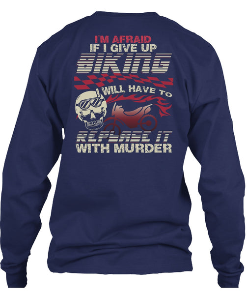 I Give Up Biking T Shirt, Being A Biker T Shirt