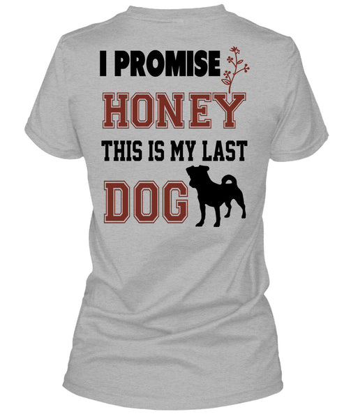 I Promise Honey This My Last Dog T Shirt, Favorite T Shirt