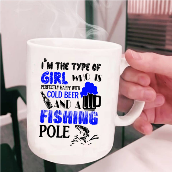 Happy With Cold Beer And A Fishing Pole Coffee Mug, I'm The Type Of Girl Cup