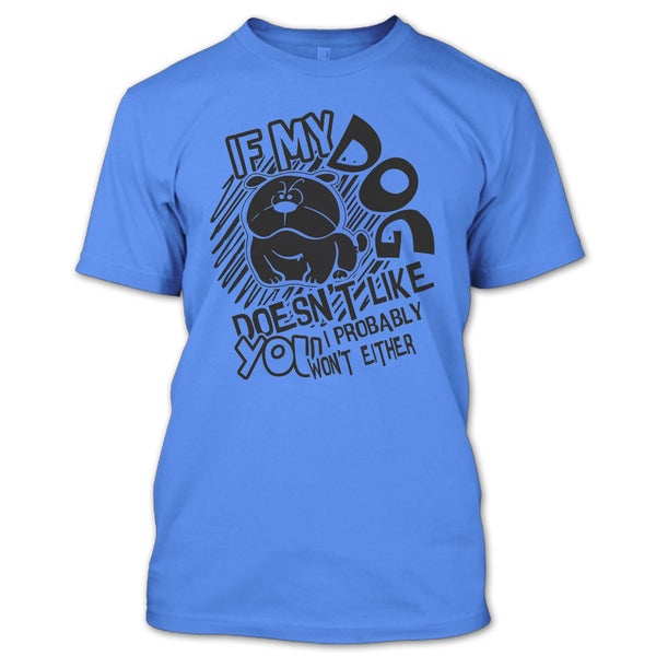 If My Dog Doen't Like You T Shirt, Coolest Dog Lover T Shirt