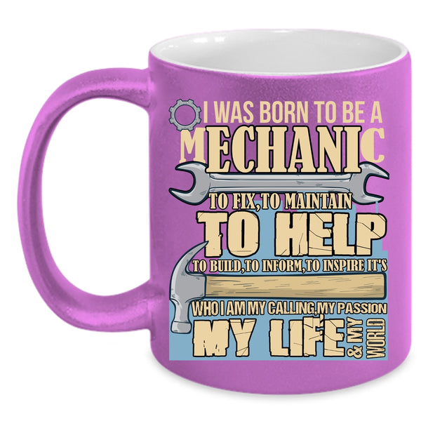 I Was Born To Be A Mechanic Coffee Mug, My Calling My Passion My Life Coffee Cup