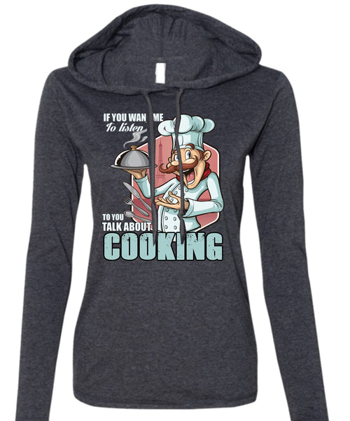 Talk About Cooking T Shirt, Being A Chef T Shirt (Anvil Ladies Ringspun Hooded)