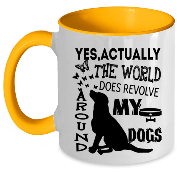 Cute Dogs Coffee Mug, The World Does Revolve Around My Dogs Accent Mug