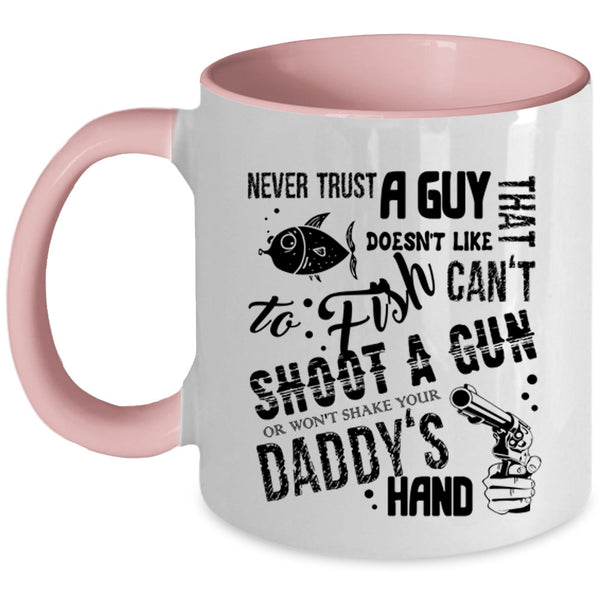 Daddy's Hand Coffee Mug, Never Trust A Guy That Doesn't Like To Fish Accent Mug