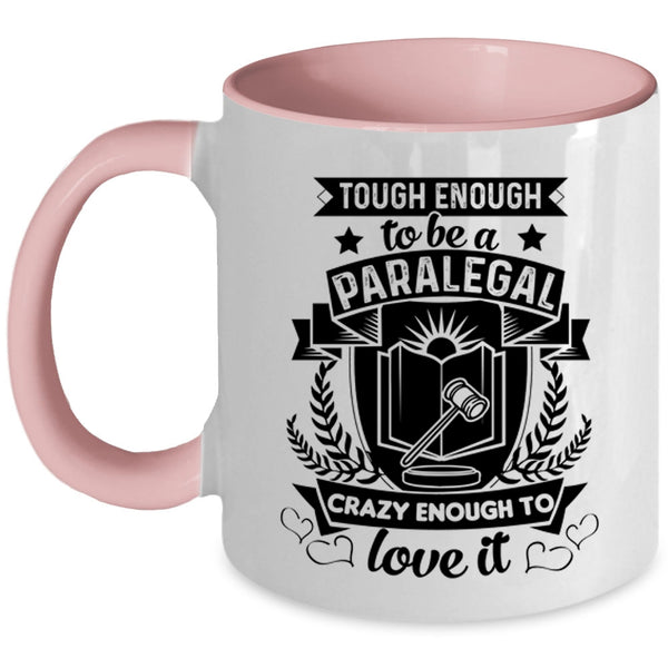 Crazy Enough To Love It Coffee Mug, Tough Enough To Be A Paralegal Accent Mug