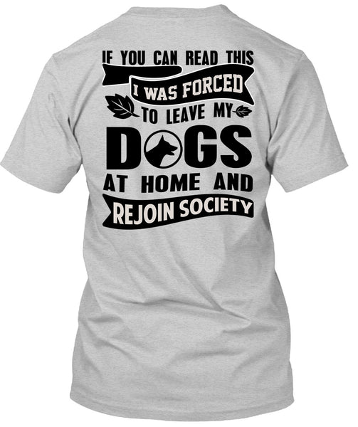 I Was Forced To Leave My Dogs T Shirt, You Can Read This T Shirt