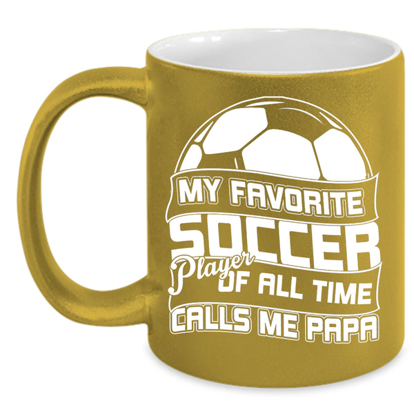 My Favorite Soccer Player Coffee Mug, Calls Me Papa Coffee Cup