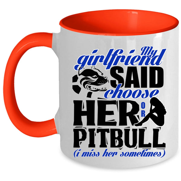 Funny Boyfriend Coffee Mug, My Girlfriend Said Choose Her Or Pitbull Accent Mug