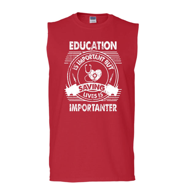 Education Is Important T Shirt, But Saving Lives Is Importanter T Shirt, Cool T Shirt (Men's Cotton Sleeveless)