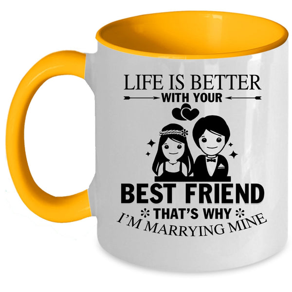 I'm Marrying Mine Coffee Mug, Life Is Better With Your Best Friend Accent Mug