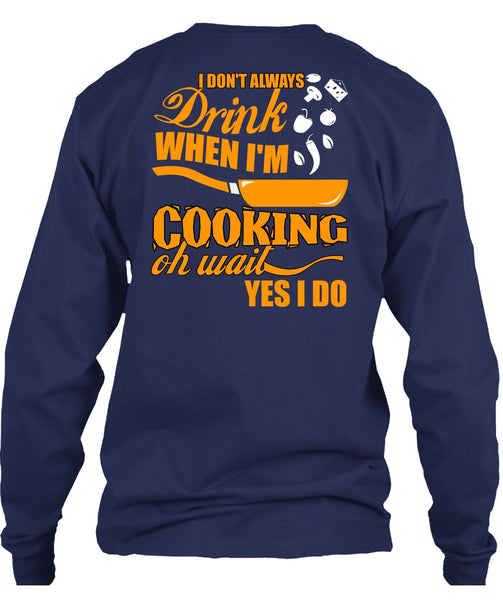 I Don't Always Drink T Shirt, I'm Cooking T Shirt