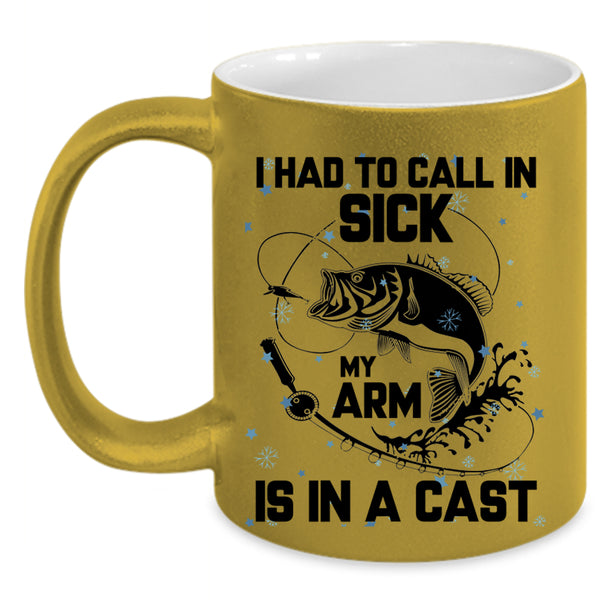 My Arm Is In A Cast Coffee Mug, I Had To Call In Sick Accent Mug