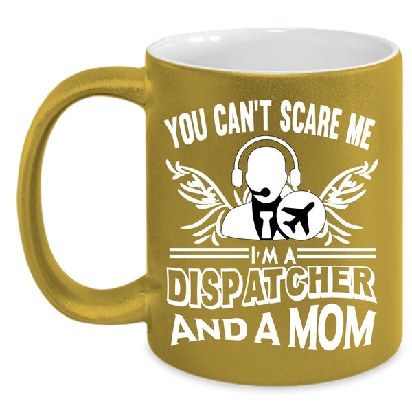 You Can’t Scare Me Coffee Mug, I'm A Dispatcher And A Mom Coffee Cup