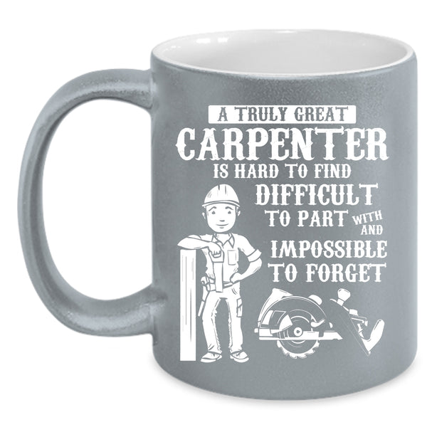 A Truly Great Carpenter Coffee Mug, Great Carpenter Coffee Cup