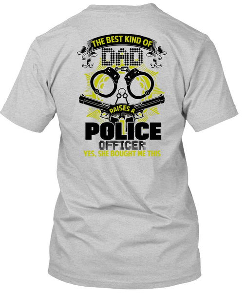 The Best Kind Of Dad Raises A Police Officer T Shirt, I Love Police T Shirt