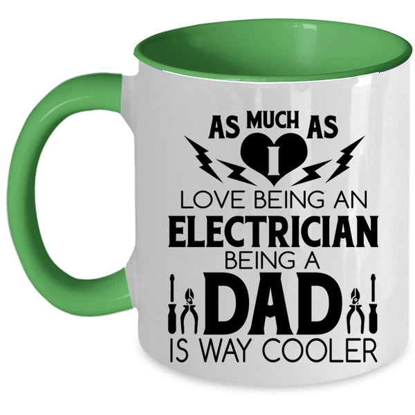Being A Dad Coffee Mug, I Love Being A Electrician Accent Mug