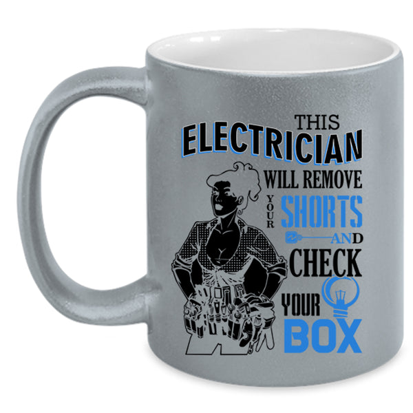 Cute Electrician Coffee Mug, This Electrician Will Remove Your Shorts Accent Mug