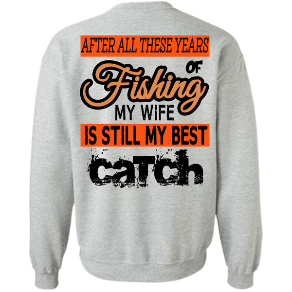 Being A Fisherman T Shirt, Fishing My Wife Is Still My Best Catch Sweatshirt