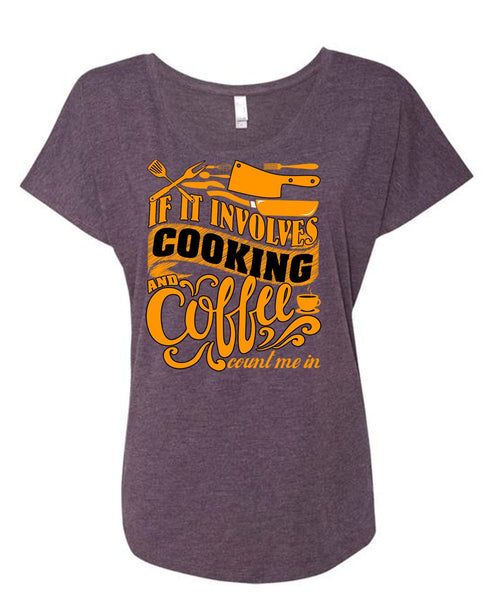 If It Involves Cooking T Shirt, Coffee Count Me In T Shirt, Cool Shirt (Ladies' Triblend Dolman Sleeve)