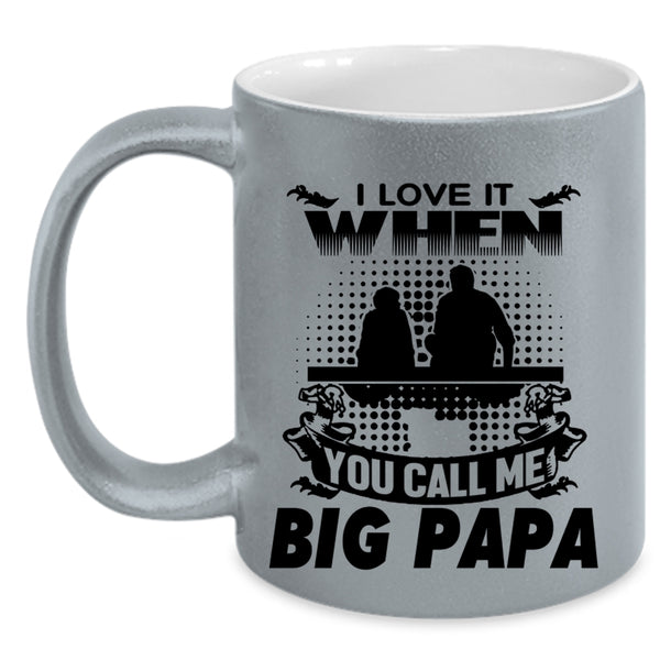 Funny Grandpa Coffee Mug, I Love It When You Call Me Big Papa Accent Mug