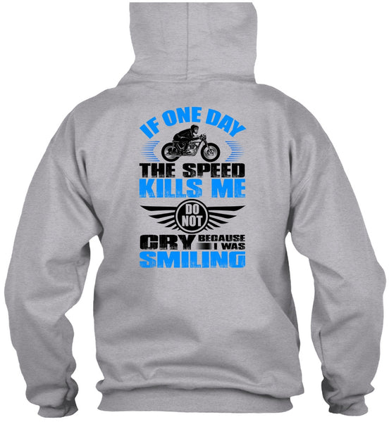 If One Day The Speed Kills Me T Shirt, I Love Biker T Shirt