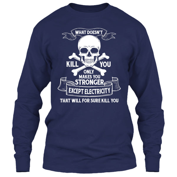 What Doesn't Kill You Only Makes You Stronger T Shirt, Except Electricity That Will For Sure Kill You T Shirt