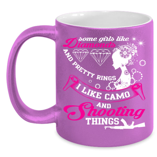 Some Girls Like Diamonds Coffee Mug, I Like Camo And Shooting Things Coffee Cup