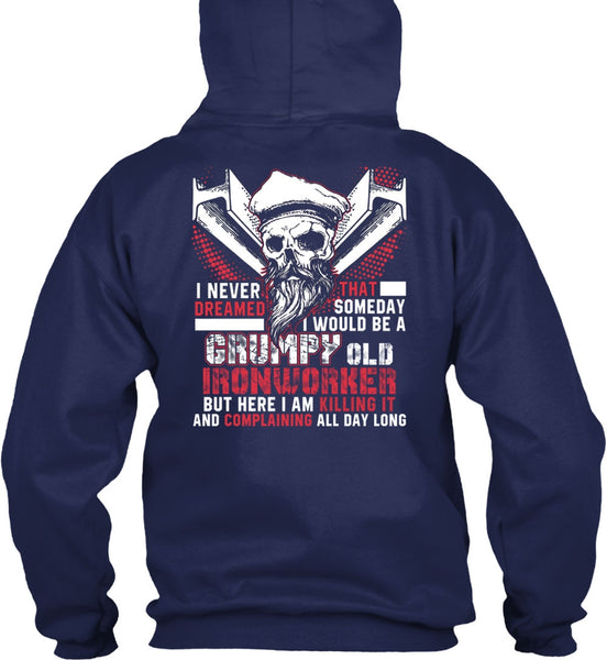 Grumpy Old Ironworker T Shirt, I Never Dreamed T Shirt